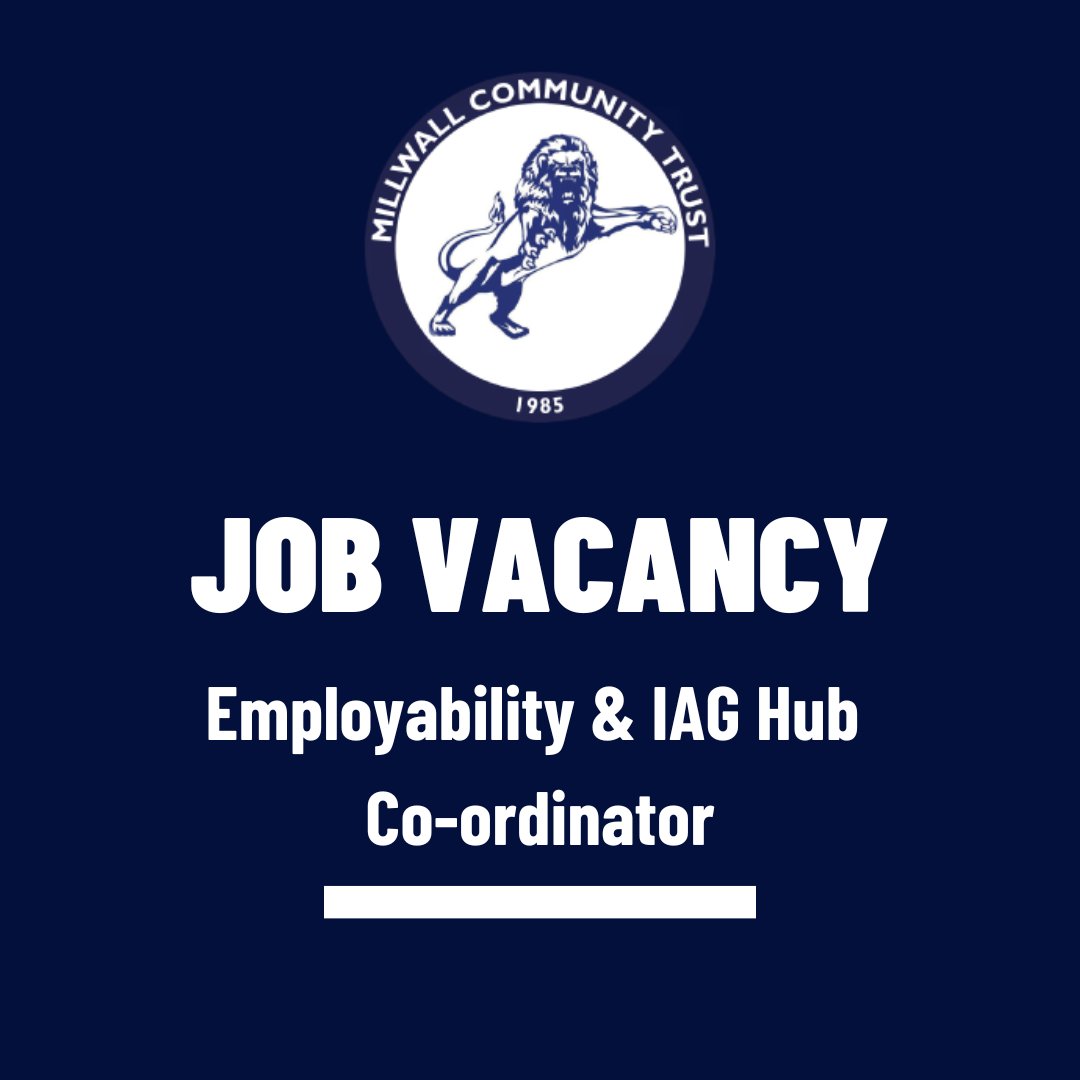 Millwall Community Trust are recruiting a Employability & IAG Hub Co-ordinator